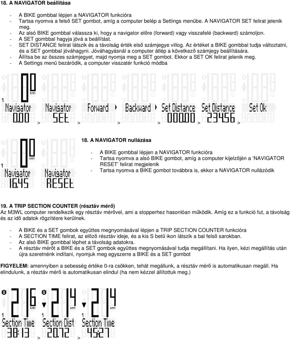 - SET DISTANCE felirat látszik és a távolság érték első számjegye villog. Az értéket a BIKE gombbal tudja változtatni, és a SET gombbal jóváhagyni.
