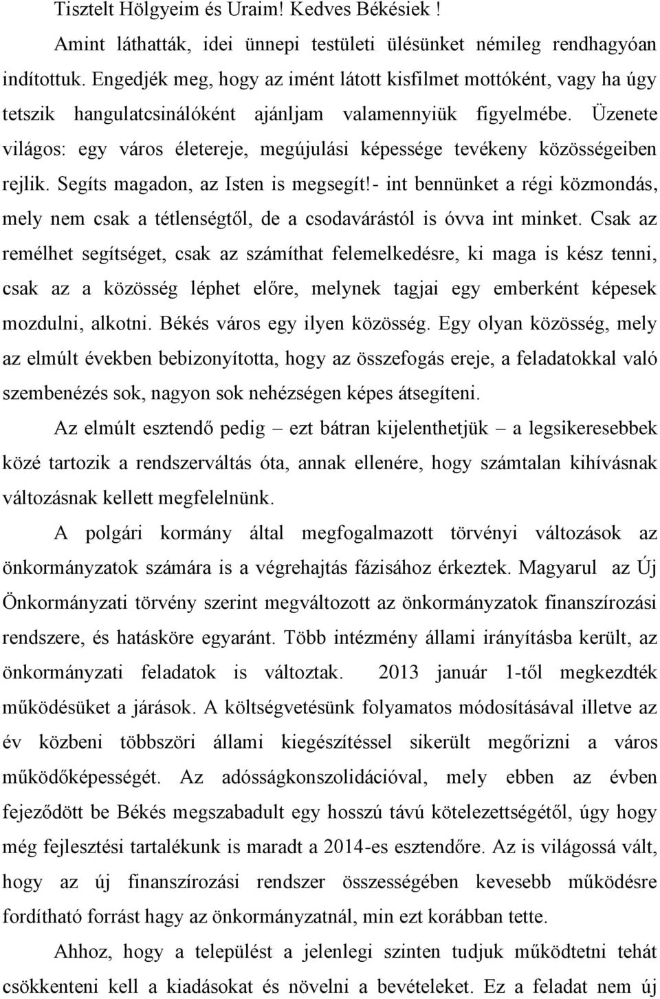 Üzenete világos: egy város életereje, megújulási képessége tevékeny közösségeiben rejlik. Segíts magadon, az Isten is megsegít!