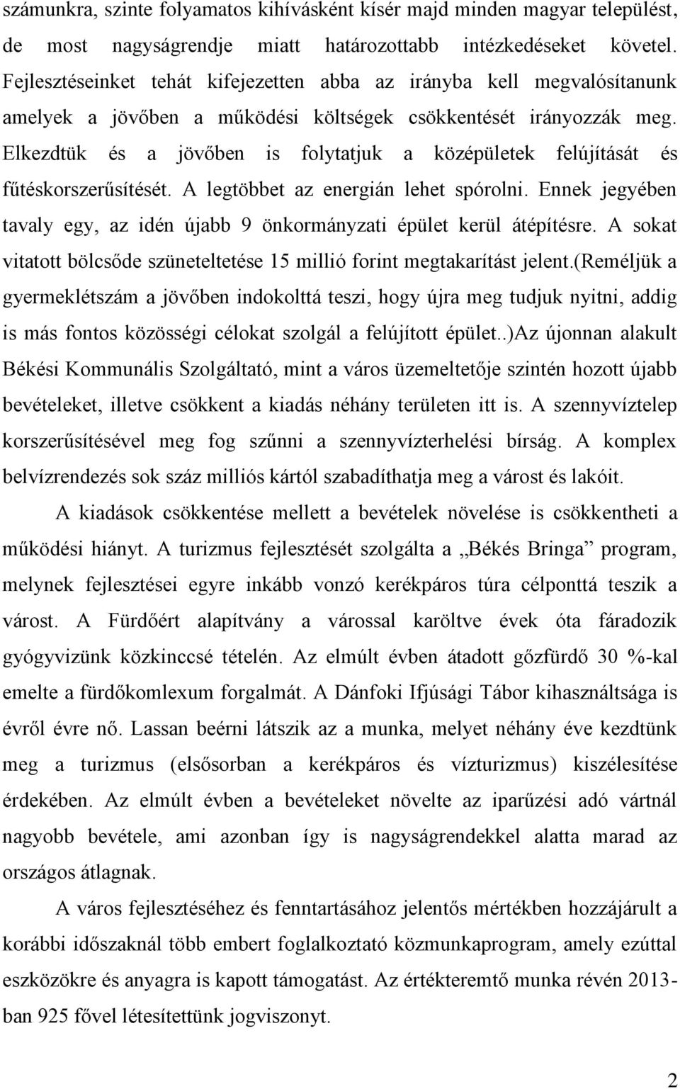 Elkezdtük és a jövőben is folytatjuk a középületek felújítását és fűtéskorszerűsítését. A legtöbbet az energián lehet spórolni.