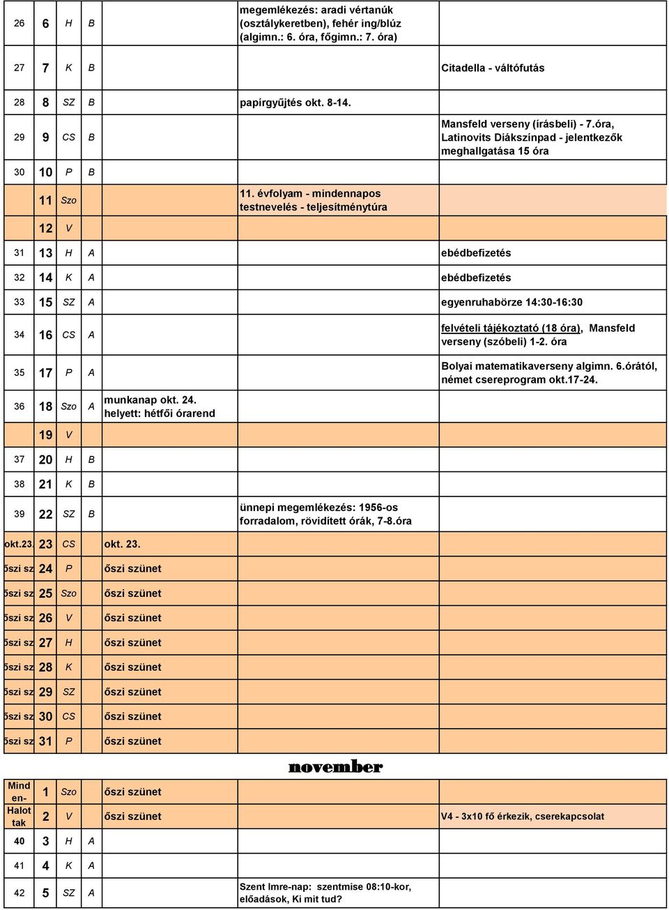 évfolyam - mindennapos testnevelés - teljesítménytúra 12 V 31 13 H A ebédbefizetés 32 14 K A ebédbefizetés 33 15 SZ A egyenruhabörze 14:30-16:30 34 16 CS A 35 17 P A 36 18 Szo A 19 V 37 20 H B