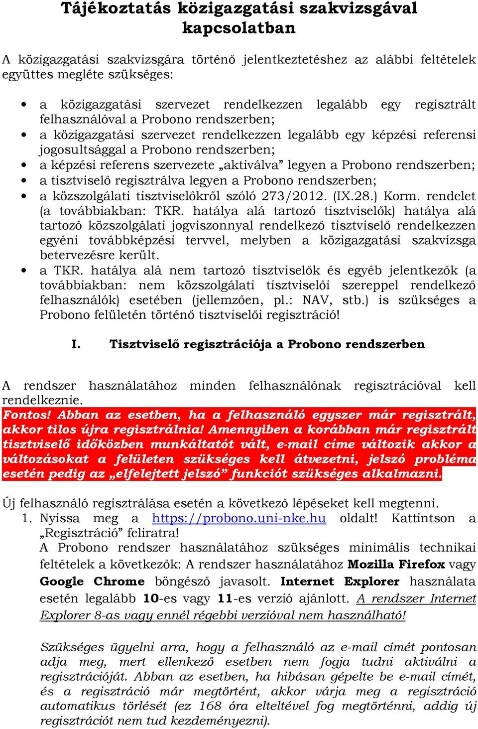 szervezete aktiválva legyen a Probono rendszerben; a tisztviselő regisztrálva legyen a Probono rendszerben; a közszolgálati tisztviselőkről szóló 273/2012. (IX.28.) Korm.