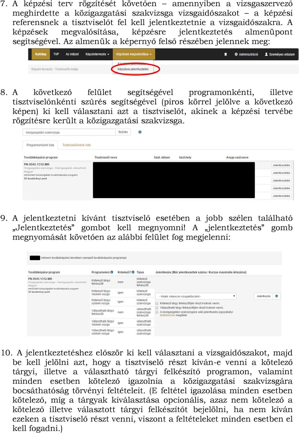 A következő felület segítségével programonkénti, illetve tisztviselőnkénti szűrés segítségével (piros körrel jelölve a következő képen) ki kell választani azt a tisztviselőt, akinek a képzési tervébe