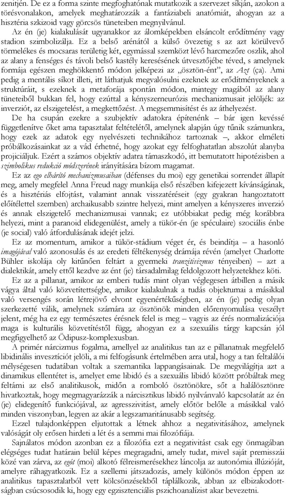 megnyilvánul. Az én (je) kialakulását ugyanakkor az álomképekben elsáncolt erődítmény vagy stadion szimbolizálja.