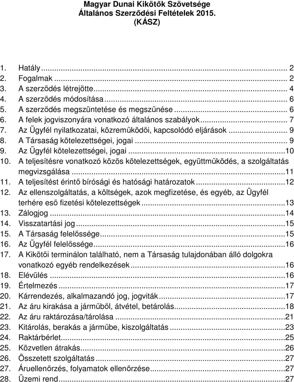 A Társaság kötelezettségei, jogai... 9 9. Az Ügyfél kötelezettségei, jogai...10 10. A teljesítésre vonatkozó közös kötelezettségek, együttműködés, a szolgáltatás megvizsgálása...11 11.