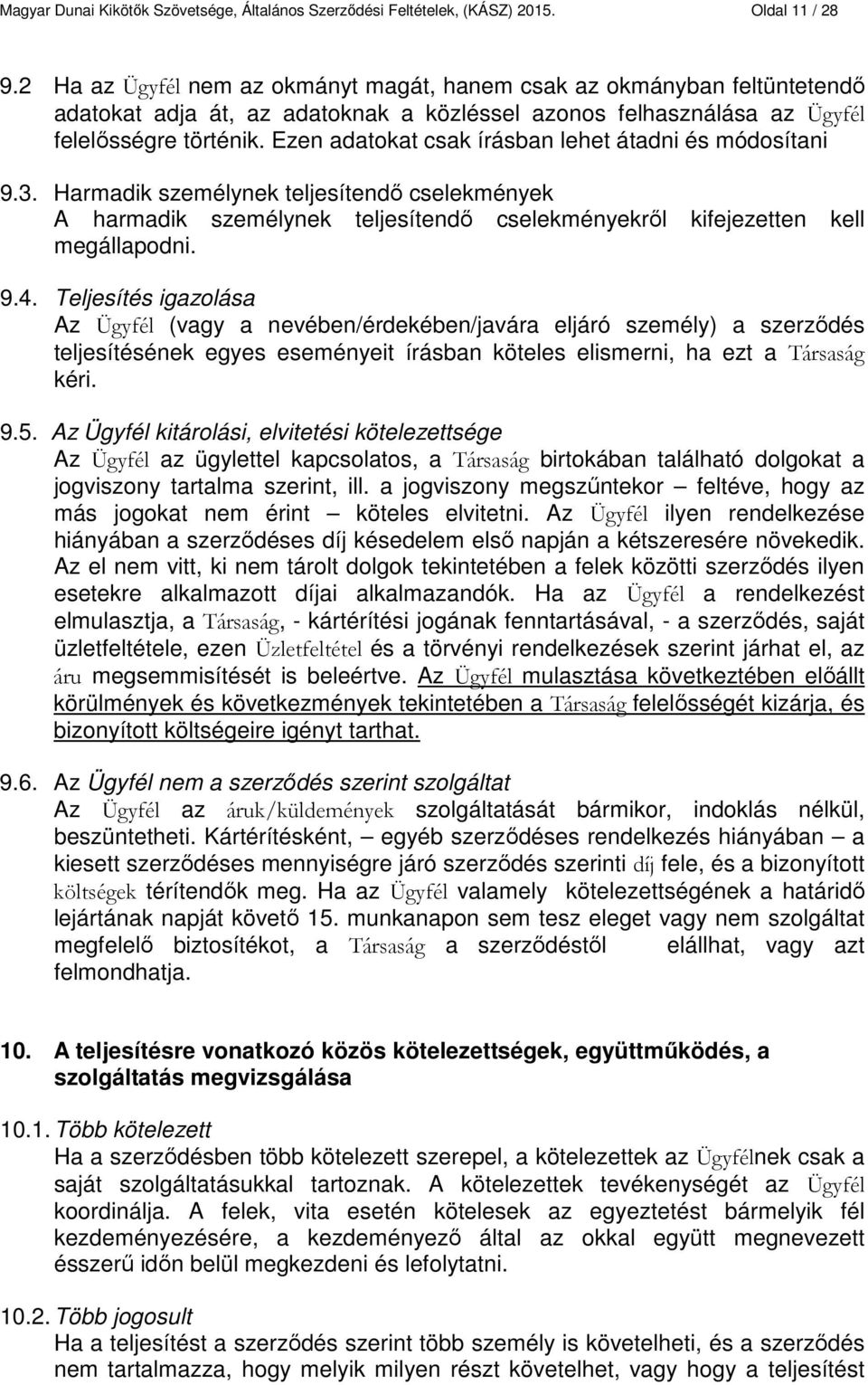 Ezen adatokat csak írásban lehet átadni és módosítani 9.3. Harmadik személynek teljesítendő cselekmények A harmadik személynek teljesítendő cselekményekről kifejezetten kell megállapodni. 9.4.