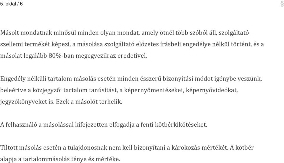 Engedély nélküli tartalom másolás esetén minden ésszerű bizonyítási módot igénybe veszünk, beleértve a közjegyzői tartalom tanúsítást, a képernyőmentéseket,