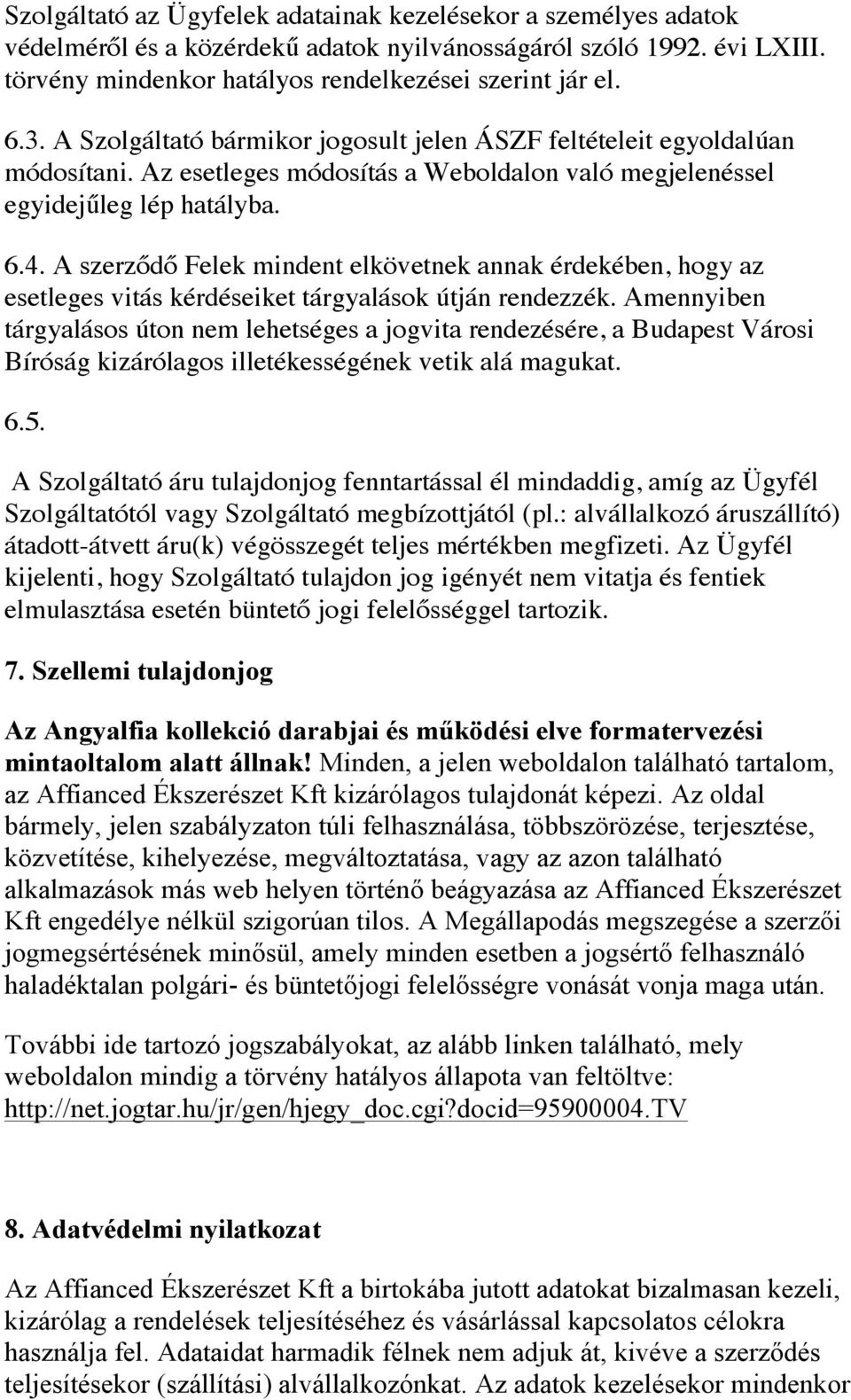 A szerződő Felek mindent elkövetnek annak érdekében, hogy az esetleges vitás kérdéseiket tárgyalások útján rendezzék.