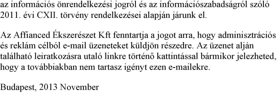 Az Affianced Ékszerészet Kft fenntartja a jogot arra, hogy adminisztrációs és reklám célból e-mail