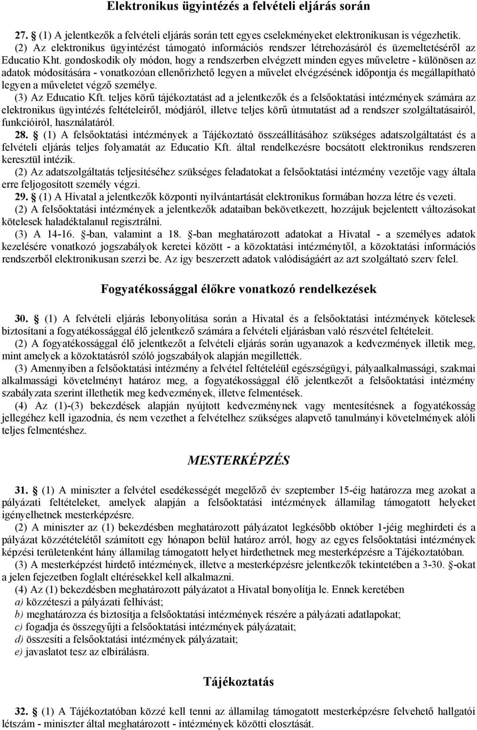 gondoskodik oly módon, hogy a rendszerben elvégzett minden egyes műveletre - különösen az adatok módosítására - vonatkozóan ellenőrizhető legyen a művelet elvégzésének időpontja és megállapítható