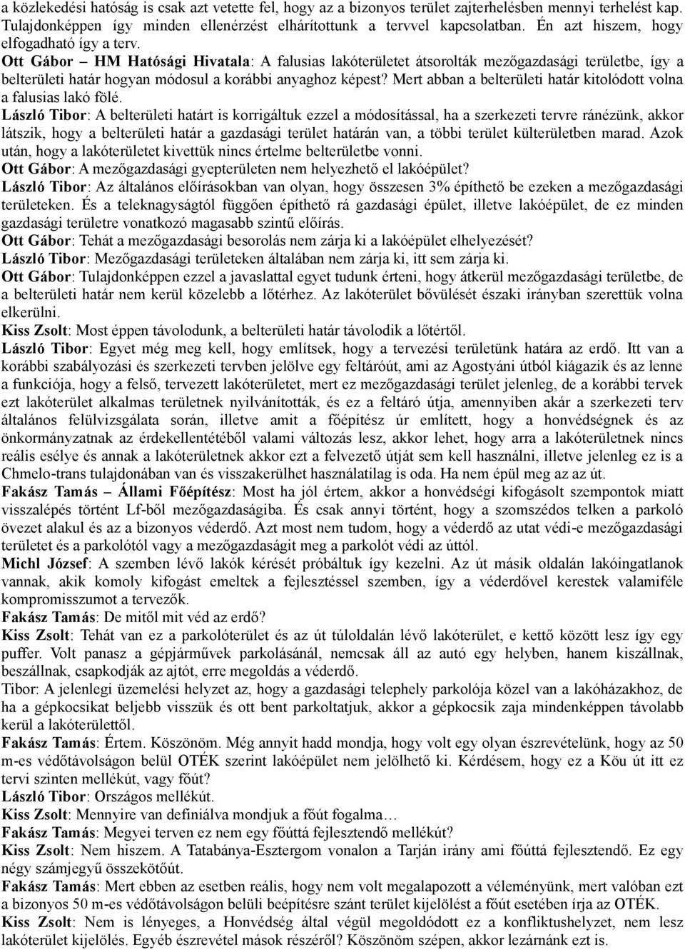 Ott Gábor HM Hatósági Hivatala: A falusias lakóterületet átsorolták mezőgazdasági területbe, így a belterületi határ hogyan módosul a korábbi anyaghoz képest?