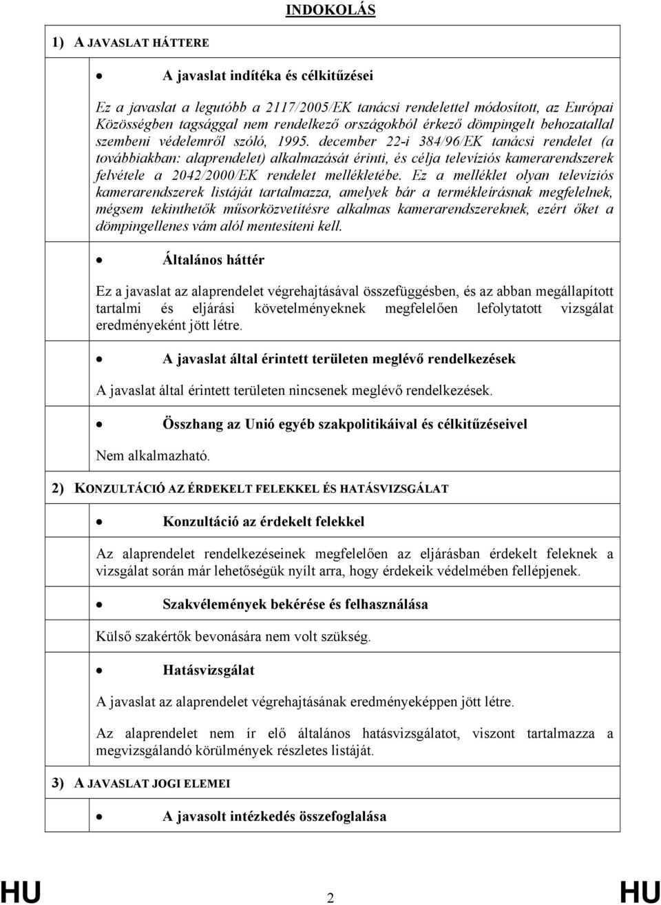 december 22-i 384/96/EK tanácsi rendelet (a továbbiakban: alaprendelet) alkalmazását érinti, és célja televíziós kamerarendszerek felvétele a 2042/2000/EK rendelet mellékletébe.