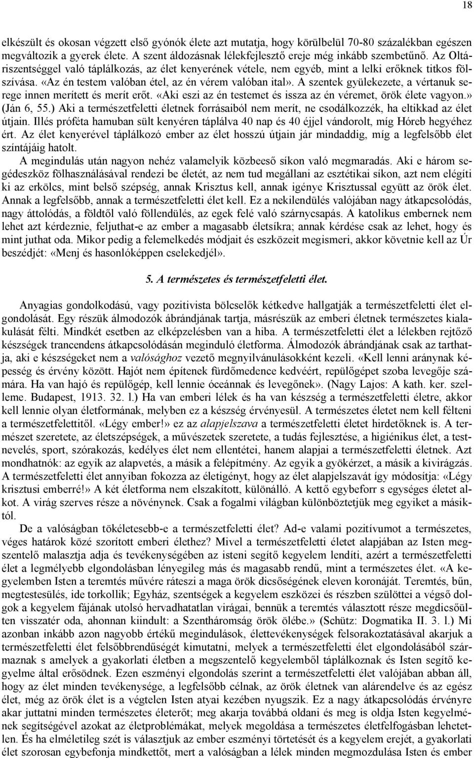 A szentek gyülekezete, a vértanuk serege innen merített és merít erőt. «Aki eszi az én testemet és issza az én véremet, örök élete vagyon.» (Ján 6, 55.