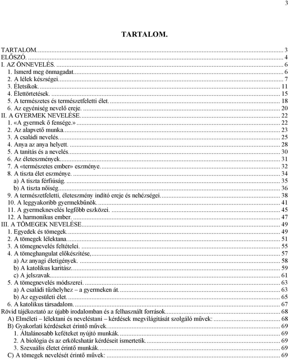 Anya az anya helyett.... 28 5. A tanítás és a nevelés... 30 6. Az életeszmények... 31 7. A «természetes ember» eszménye... 32 8. A tiszta élet eszménye.... 34 a) A tiszta férfiúság.