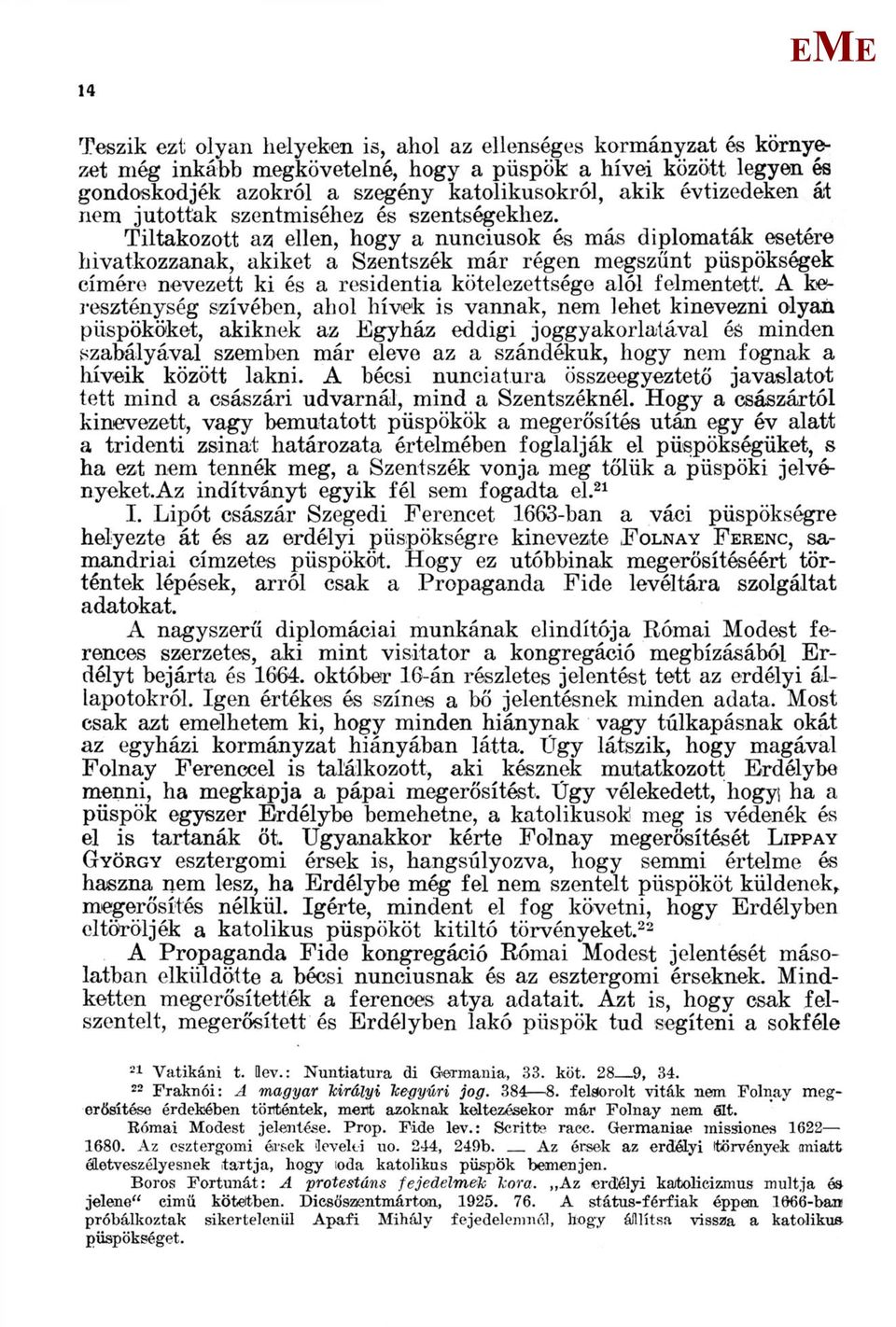 Tiltakozott a3 ellen, hogy a nunciusok és más diplomaták esetére hivatkozzanak, akiket a Szentszék már régen megszűnt püspökségek címére nevezett ki és a residentia kötelezettsége alól felmentett.