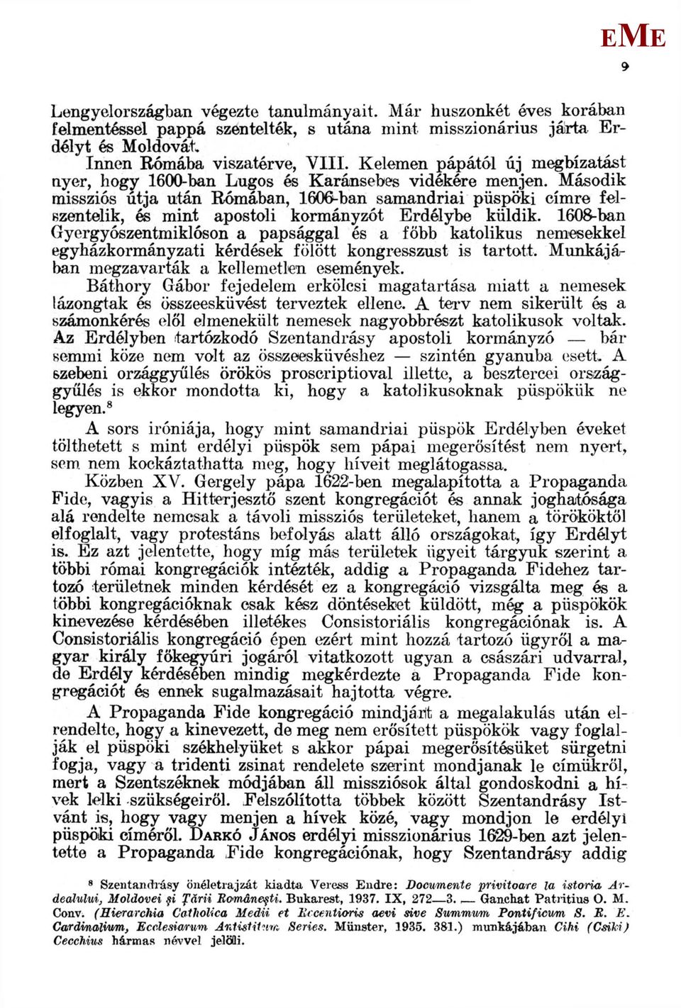 ásodik missziós útja után Rómában, 1606-ban samandriai püspöki címre felszentelik, és mint apostoli kormányzót rdélybe küldik.