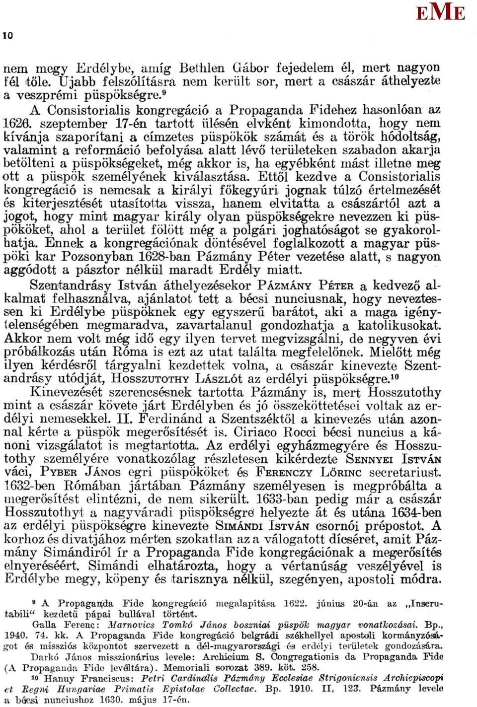 szeptember 17-én tartott ülésén elvként kimondotta, hogy nem kívánja szaporítani a címzetes püspökök számát és a török hódoltság, valamint a reformáció befolyása alatt lévő területeken szabadon