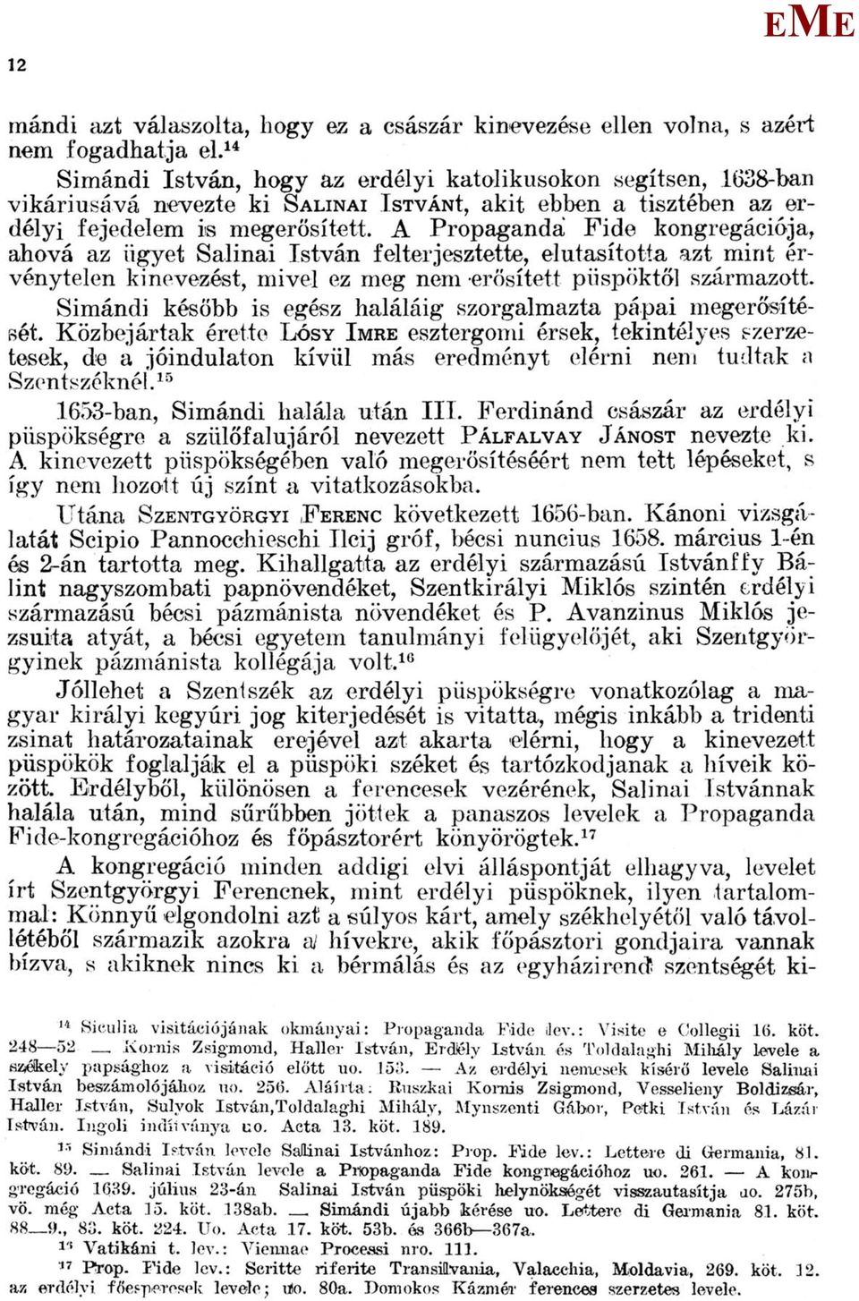 A Propaganda Fide kongregációja, ahová az ügyet Salinai István felterjesztette, elutasította azt mint érvénytelen kinevezést, mivel ez meg nem erősített püspöktől származott.