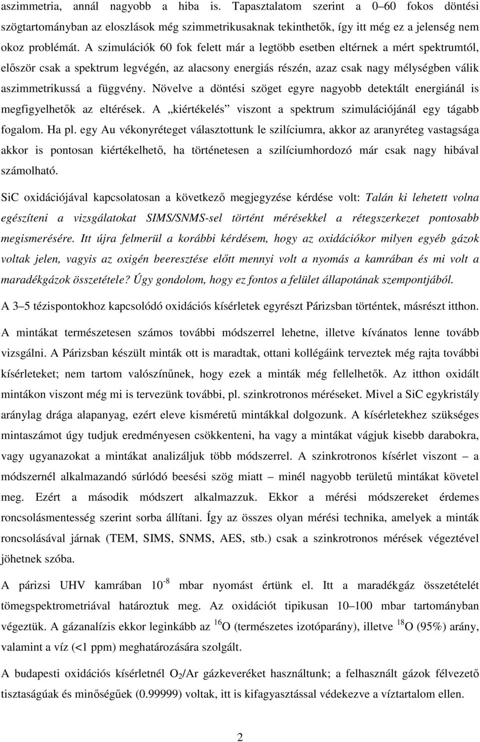 függvény. Növelve a döntési szöget egyre nagyobb detektált energiánál is megfigyelhetık az eltérések. A kiértékelés viszont a spektrum szimulációjánál egy tágabb fogalom. Ha pl.