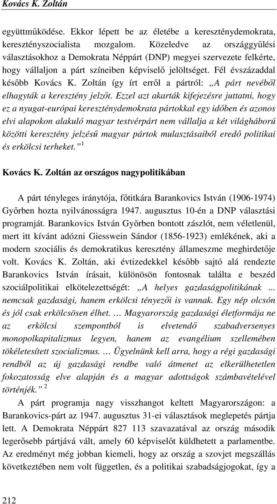 Zoltán így írt errıl a pártról: A párt nevébıl elhagyták a keresztény jelzıt.