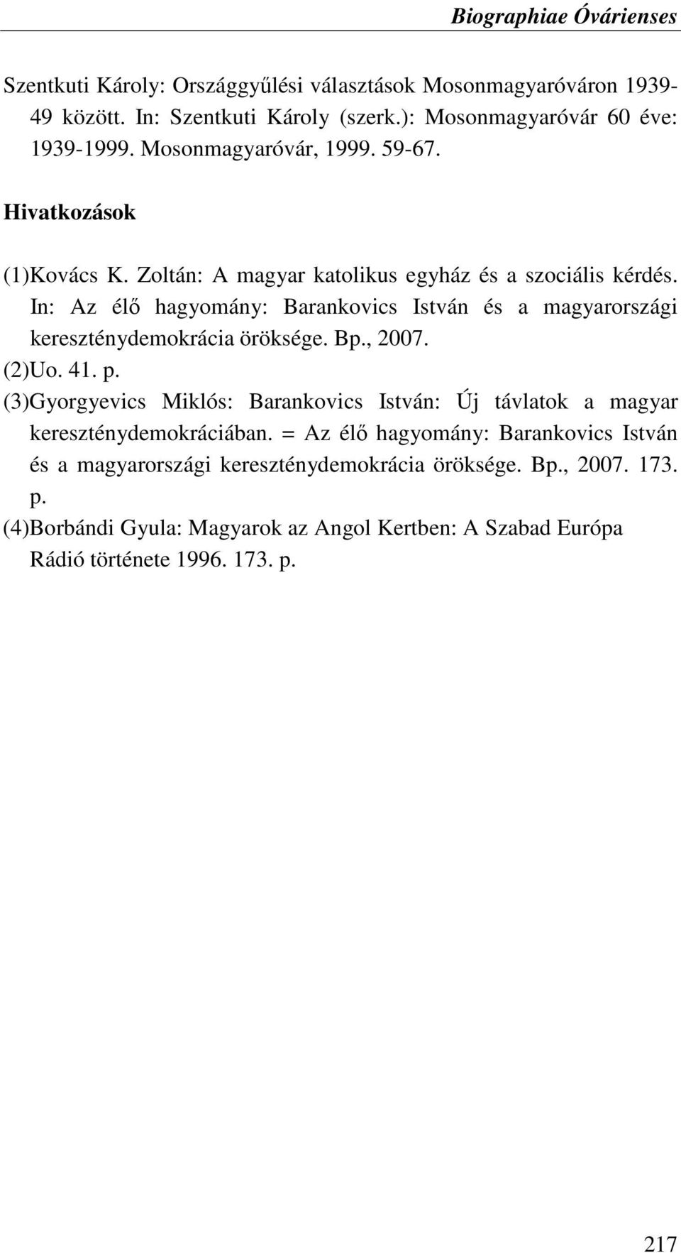 In: Az élı hagyomány: Barankovics István és a magyarországi kereszténydemokrácia öröksége. Bp., 2007. (2)Uo. 41. p.