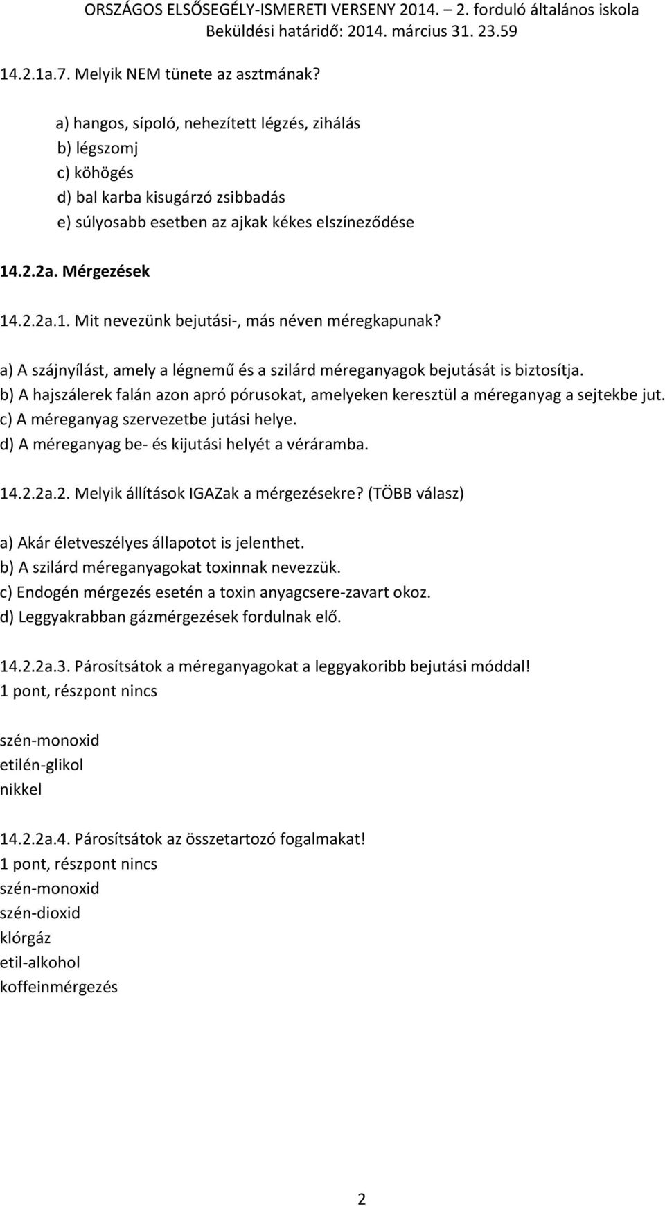 b) A hajszálerek falán azon apró pórusokat, amelyeken keresztül a méreganyag a sejtekbe jut. c) A méreganyag szervezetbe jutási helye. d) A méreganyag be- és kijutási helyét a véráramba. 14.2.