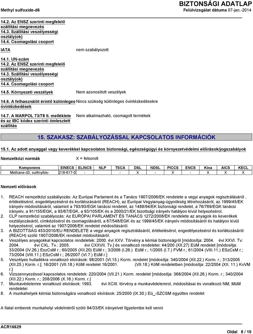 melléklete és az IBC kódex szerinti ömlesztett szállítás Nem alkalmazható, csomagolt termékek 15