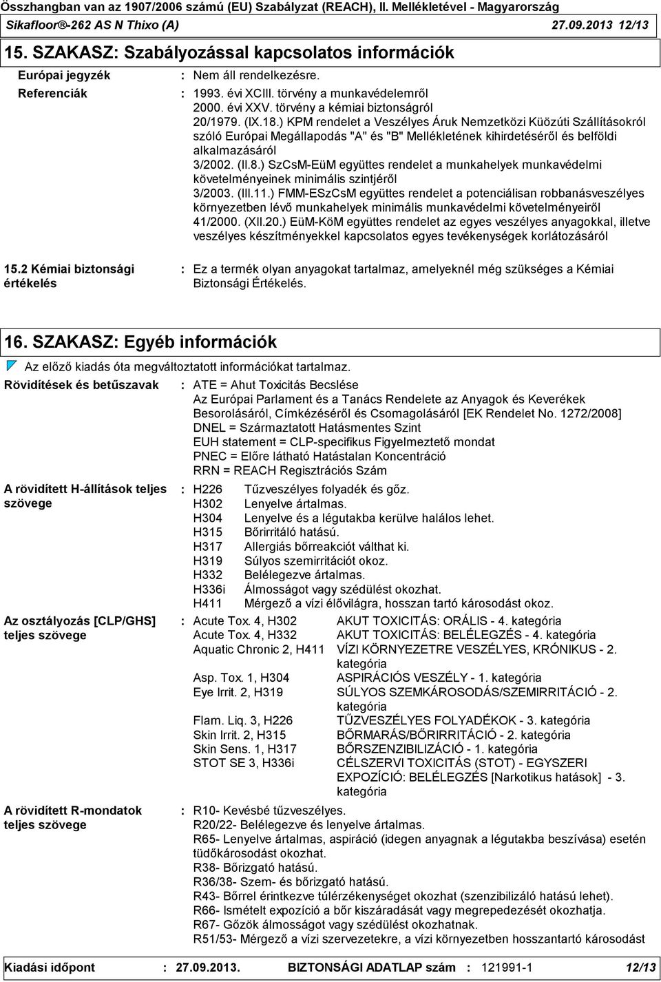 ) KPM rendelet a Veszélyes Áruk Nemzetközi Küözúti Szállításokról szóló Európai Megállapodás "A" és "B" Mellékletének kihirdetéséről és belföldi alkalmazásáról 3/2002. (II.8.