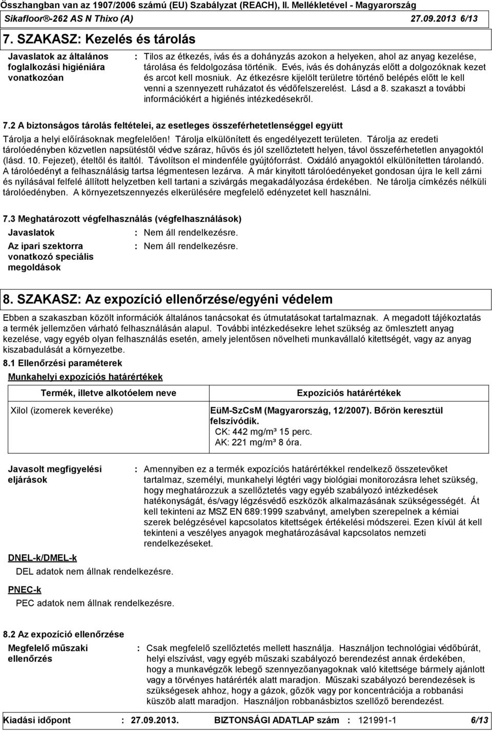 történik. Evés, ivás és dohányzás előtt a dolgozóknak kezet és arcot kell mosniuk. Az étkezésre kijelölt területre történő belépés előtt le kell venni a szennyezett ruházatot és védőfelszerelést.