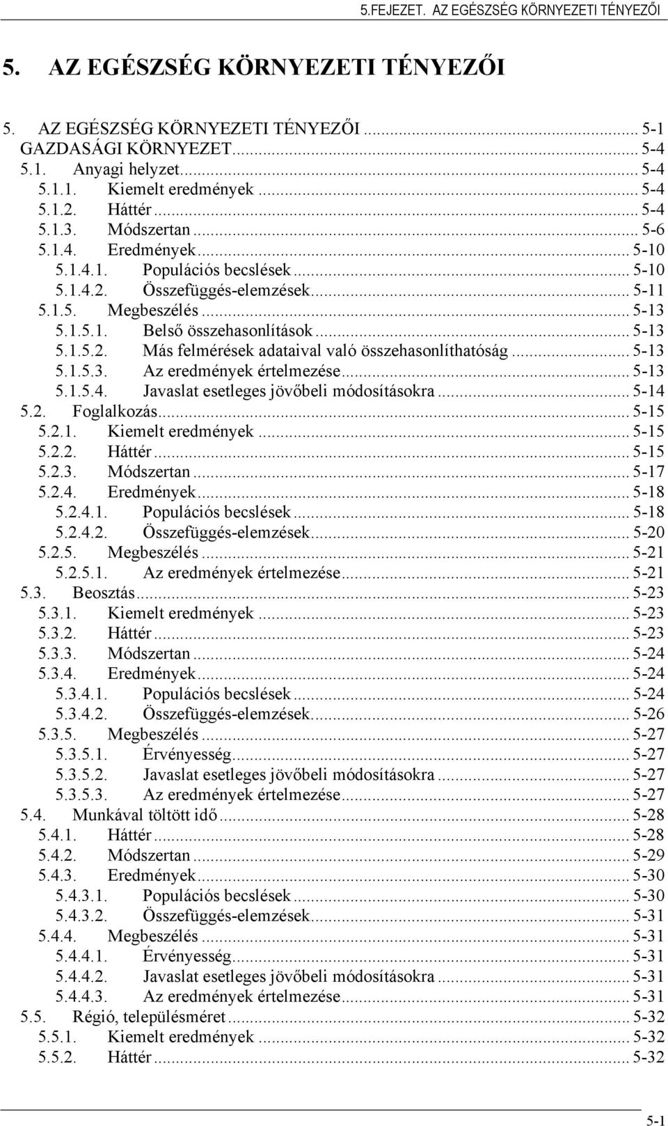 .. 5-13 5.1.5.2. Más felmérések adataival való összehasonlíthatóság... 5-13 5.1.5.3. Az eredmények értelmezése... 5-13 5.1.5.4. Javaslat esetleges jövőbeli módosításokra... 5-14 5.2. Foglalkozás.