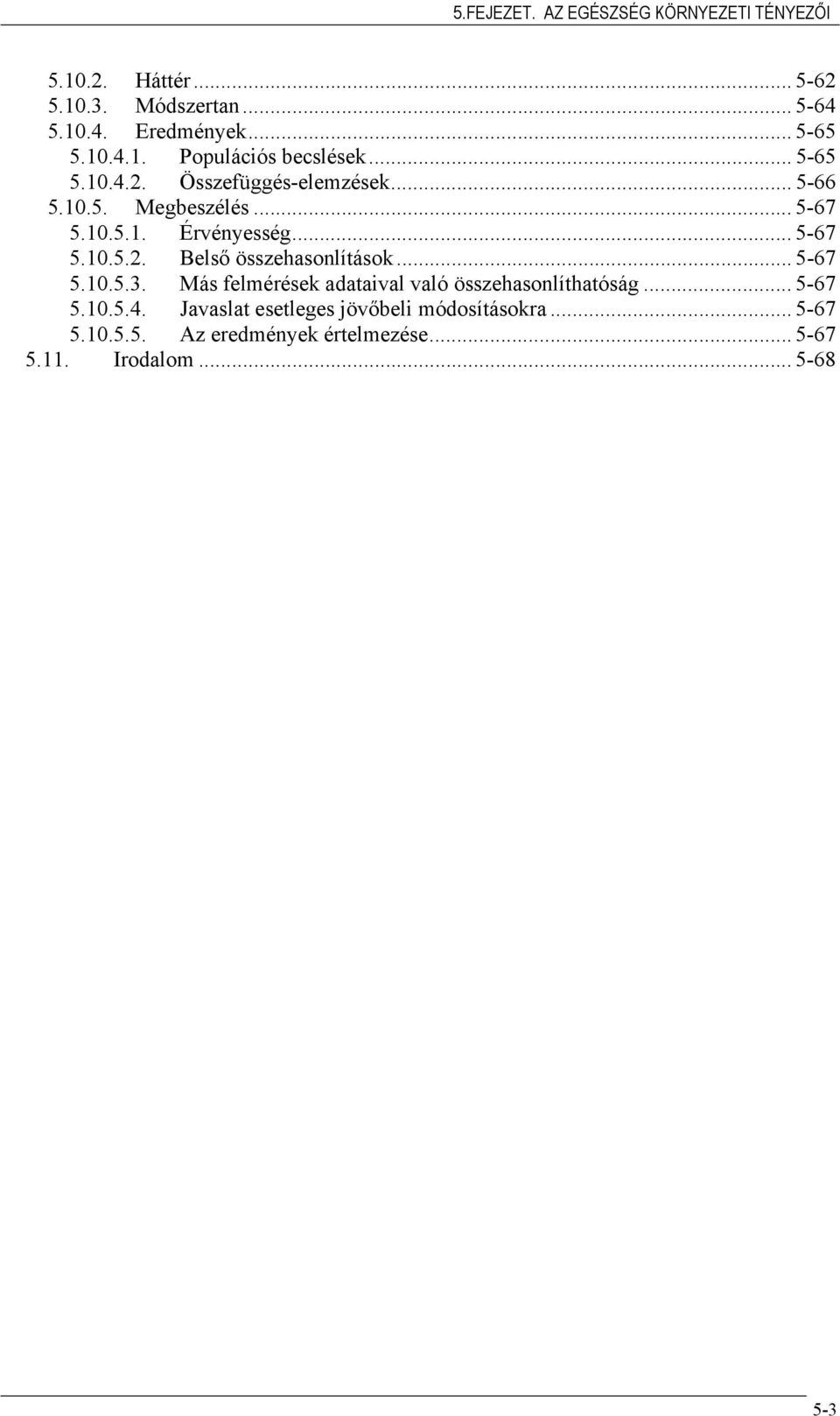 .. 5-67 5.10.5.3. Más felmérések adataival való összehasonlíthatóság... 5-67 5.10.5.4.