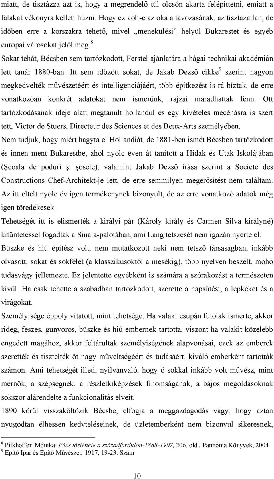 8 Sokat tehát, Bécsben sem tartózkodott, Ferstel ajánlatára a hágai technikai akadémián lett tanár 1880-ban.