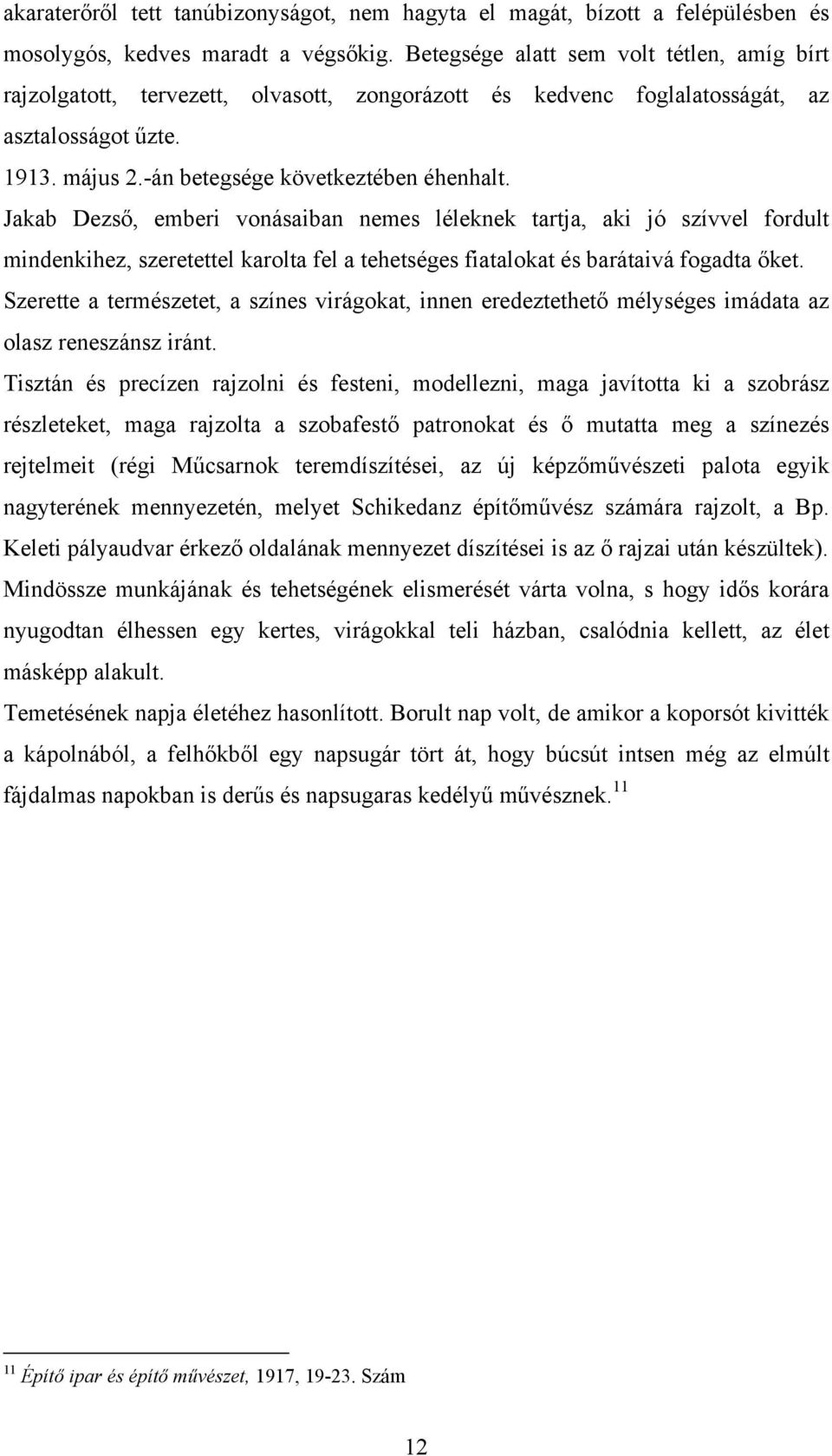 Jakab Dezső, emberi vonásaiban nemes léleknek tartja, aki jó szívvel fordult mindenkihez, szeretettel karolta fel a tehetséges fiatalokat és barátaivá fogadta őket.