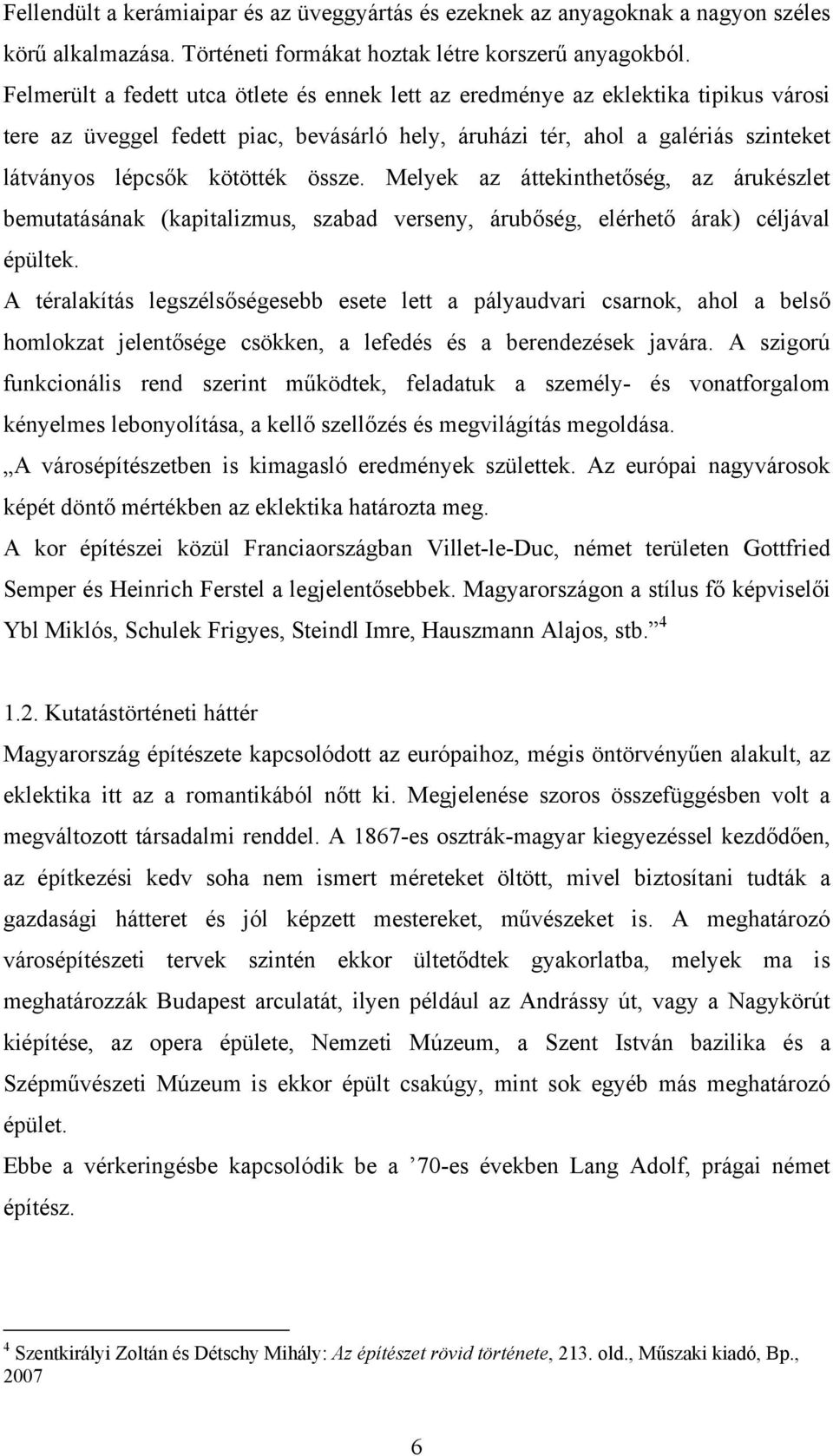 össze. Melyek az áttekinthetőség, az árukészlet bemutatásának (kapitalizmus, szabad verseny, árubőség, elérhető árak) céljával épültek.