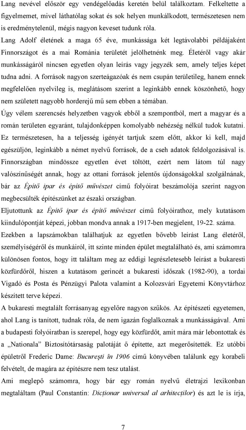 Lang Adolf életének a maga 65 éve, munkássága két legtávolabbi példájaként Finnországot és a mai Románia területét jelölhetnénk meg.