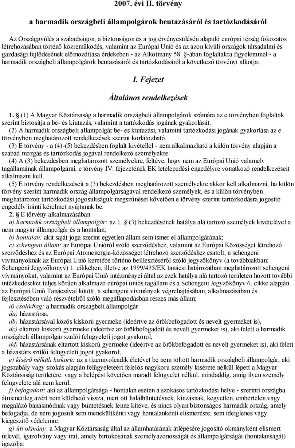 történő közreműködés, valamint az Európai Unió és az azon kívüli országok társadalmi és gazdasági fejlődésének előmozdítása érdekében - az Alkotmány 58.