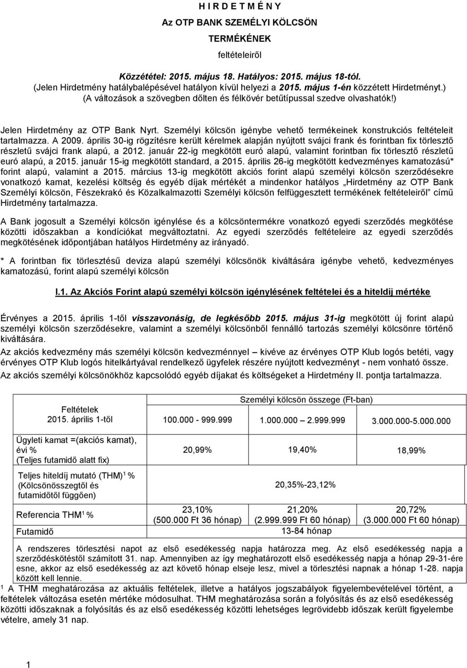 Személyi kölcsön igénybe vehető termékeinek konstrukciós feltételeit tartalmazza. A 2009.