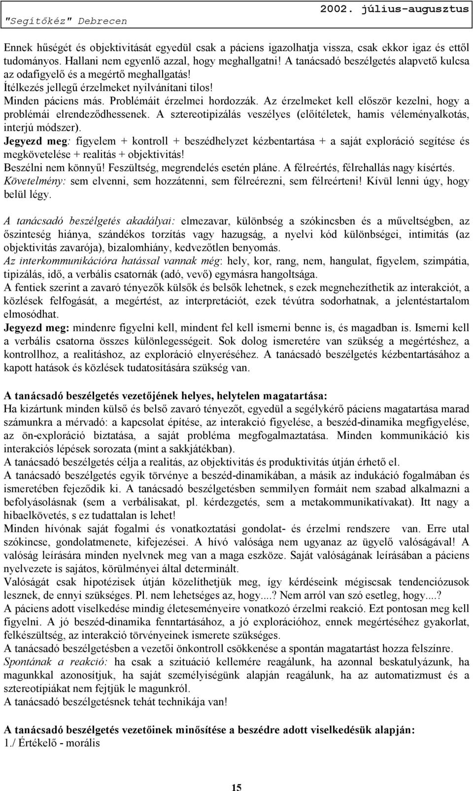 Az érzelmeket kell először kezelni, hogy a problémái elrendeződhessenek. A sztereotipizálás veszélyes (előítéletek, hamis véleményalkotás, interjú módszer).