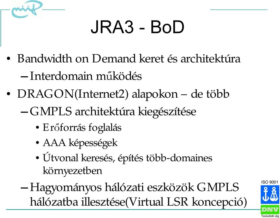 Erőforrás foglalás AAA képességek Útvonal keresés, építés több-domaines