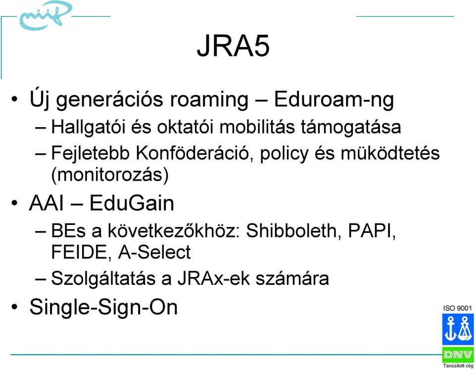 müködtetés (monitorozás) AAI EduGain BEs a következőkhöz: