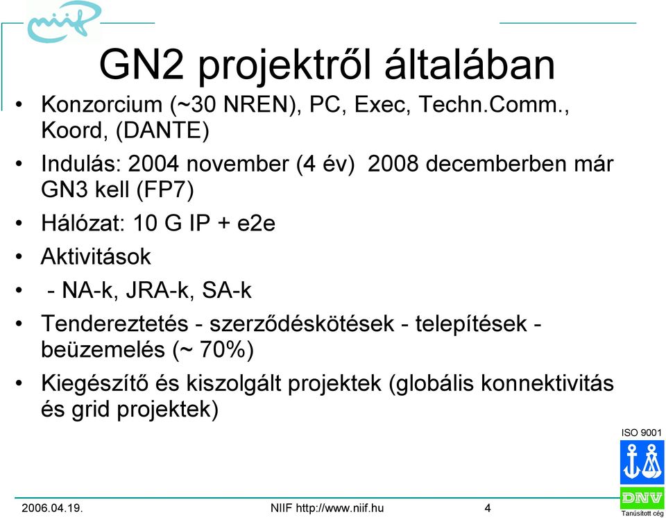 IP + e2e Aktivitások - NA-k, JRA-k, SA-k Tendereztetés - szerződéskötések - telepítések -