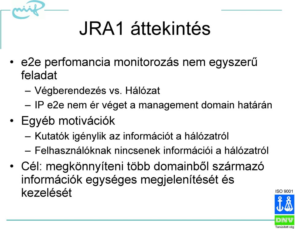 igénylik az információt a hálózatról Felhasználóknak nincsenek információi a