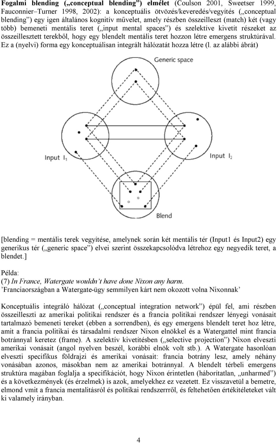 mentális teret hozzon létre emergens struktúrával. Ez a (nyelvi) forma egy konceptuálisan integrált hálózatát hozza létre (l.