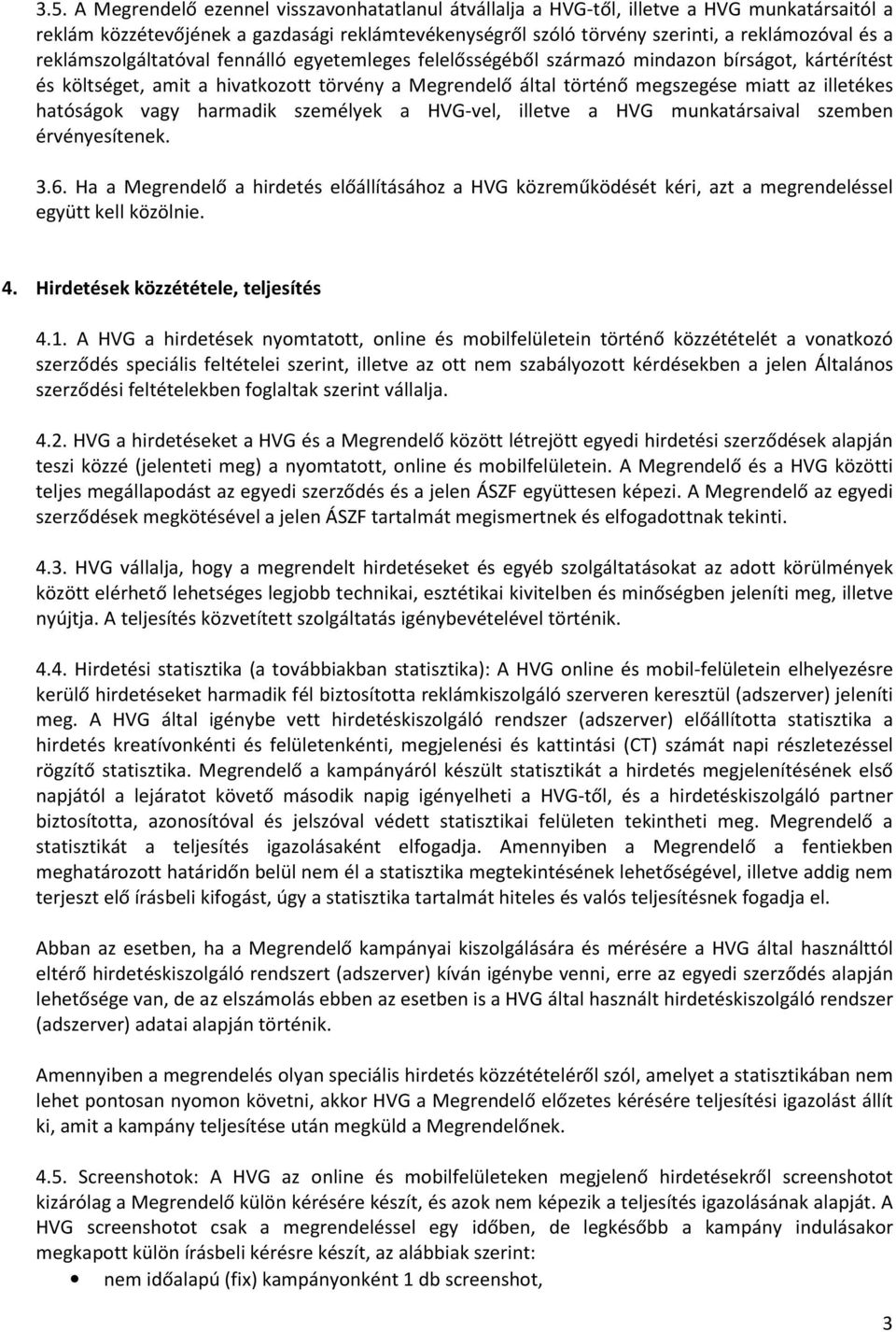 hatóságok vagy harmadik személyek a HVG-vel, illetve a HVG munkatársaival szemben érvényesítenek. 3.6.