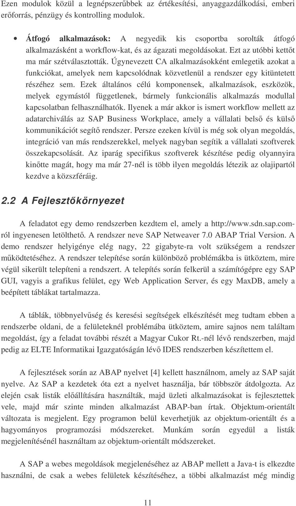 Úgynevezett CA alkalmazásokként emlegetik azokat a funkciókat, amelyek nem kapcsolódnak közvetlenül a rendszer egy kitüntetett részéhez sem.