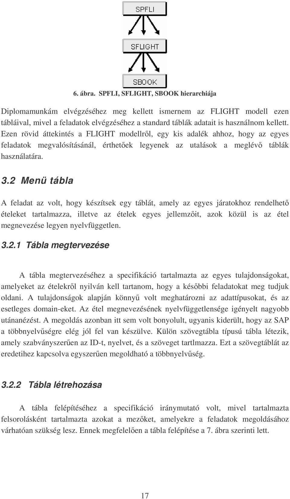 Ezen rövid áttekintés a FLIGHT modellrl, egy kis adalék ahhoz, hogy az egyes feladatok megvalósításánál, érthetek legyenek az utalások a meglév táblák használatára. 3.