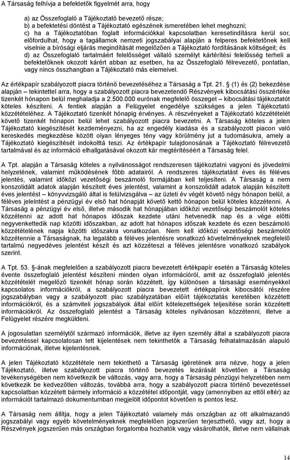 megindítását megelőzően a Tájékoztató fordításának költségeit; és d) az Összefoglaló tartalmáért felelősséget vállaló személyt kártérítési felelősség terheli a befektetőknek okozott kárért abban az