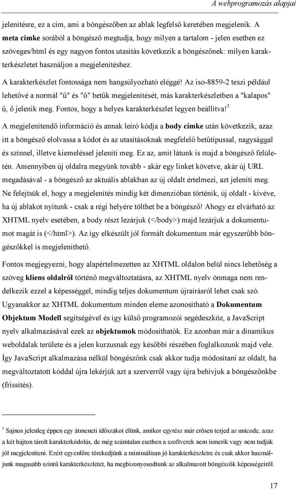 megjelenítéshez. A karakterkészlet fontossága nem hangsúlyozható eléggé!