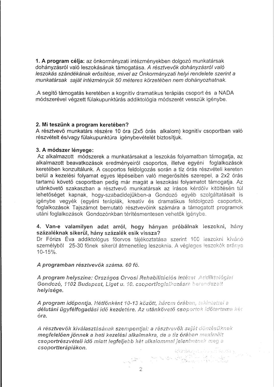 .a segítő támogatás keretében a kognitív dramatikus terápiás csoport és a NADA módszerével végzett fülakupunktúrás addiktológia módszerét vesszük igénybe. 2. Mi teszünk a program keretében?