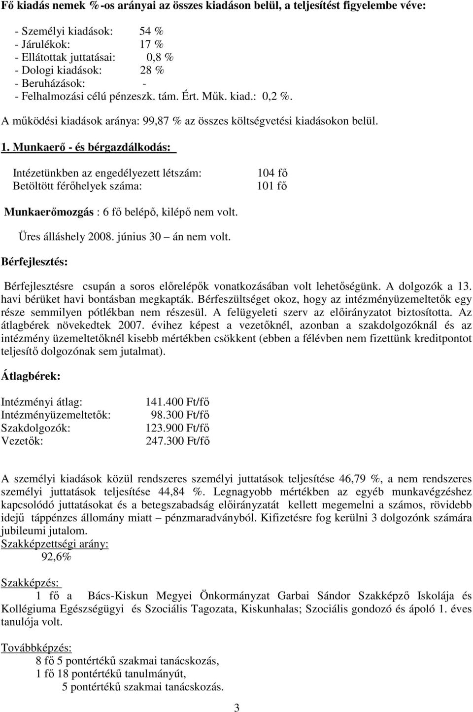 Munkaerı - és bérgazdálkodás: Intézetünkben az engedélyezett létszám: Betöltött férıhelyek száma: 104 fı 101 fı Munkaerımozgás : 6 fı belépı, kilépı nem volt. Üres álláshely 2008.