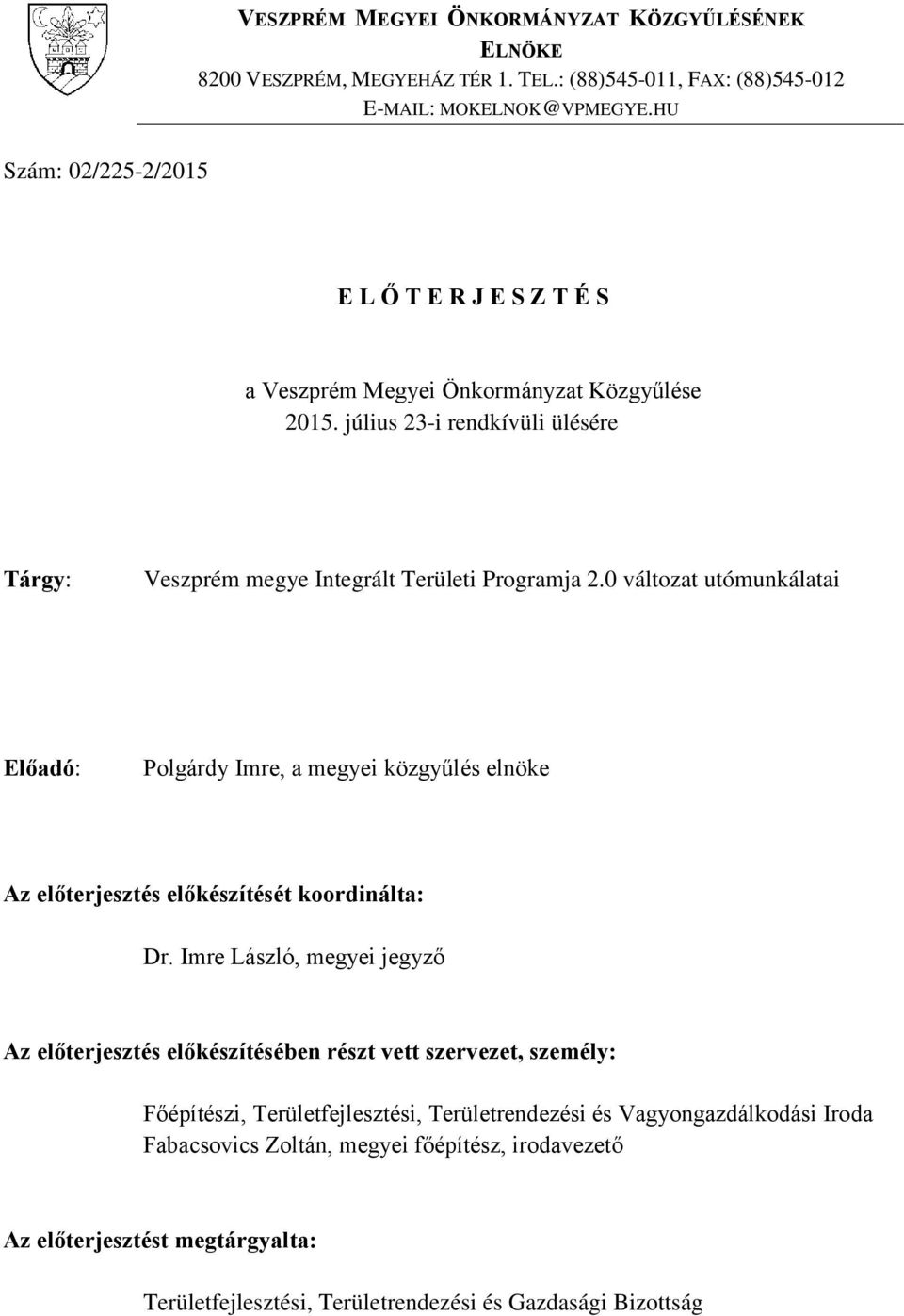 változat utómunkálatai Előadó: Polgárdy Imre, a megyei közgyűlés elnöke Az előterjesztés előkészítését koordinálta: Dr.